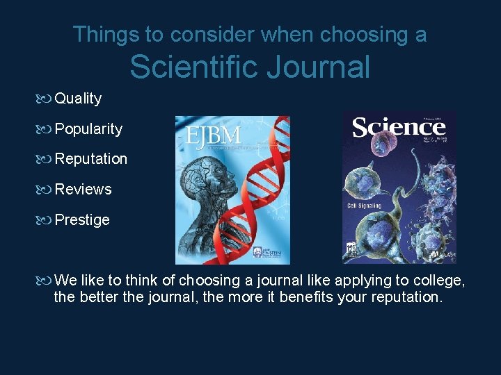 Things to consider when choosing a Scientific Journal Quality Popularity Reputation Reviews Prestige We