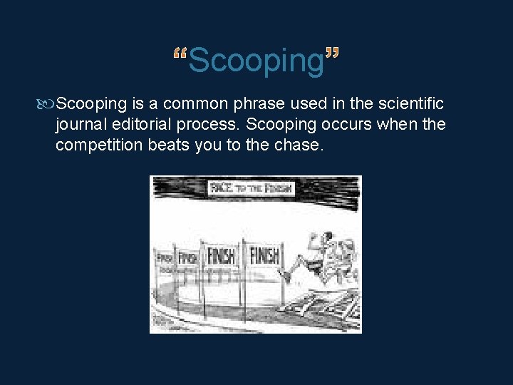 “Scooping” Scooping is a common phrase used in the scientific journal editorial process. Scooping