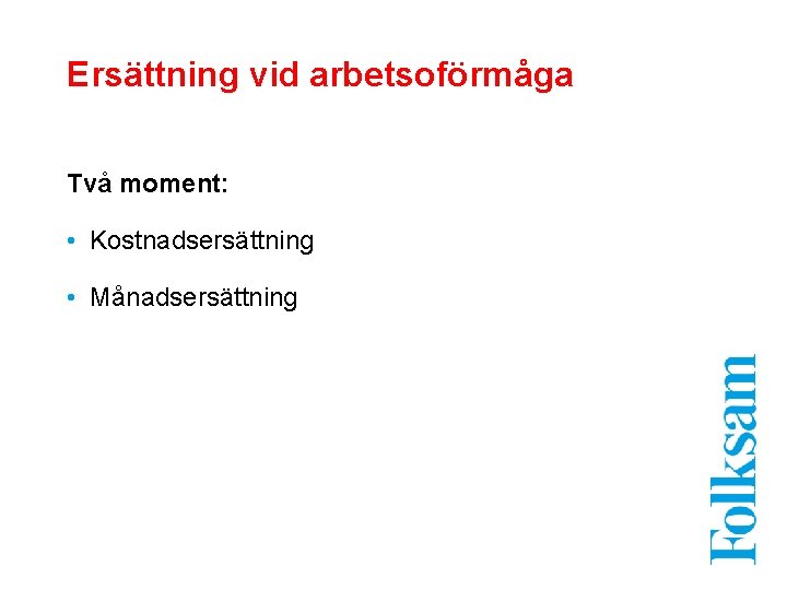 Ersättning vid arbetsoförmåga Två moment: • Kostnadsersättning • Månadsersättning 
