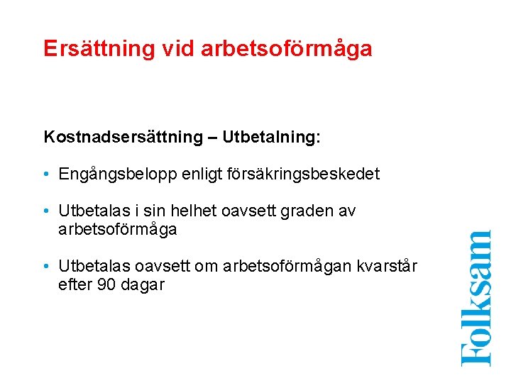 Ersättning vid arbetsoförmåga Kostnadsersättning – Utbetalning: • Engångsbelopp enligt försäkringsbeskedet • Utbetalas i sin