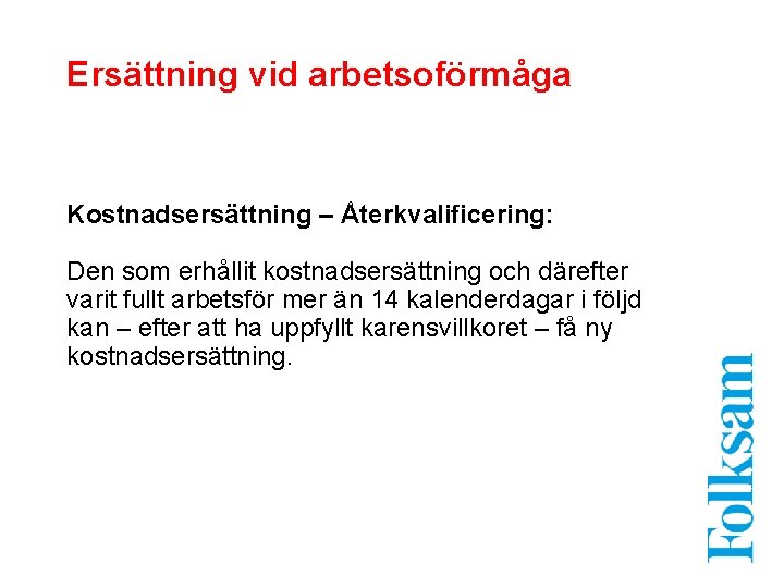 Ersättning vid arbetsoförmåga Kostnadsersättning – Återkvalificering: Den som erhållit kostnadsersättning och därefter varit fullt