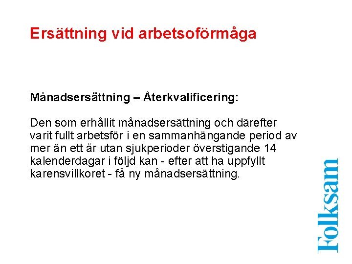 Ersättning vid arbetsoförmåga Månadsersättning – Återkvalificering: Den som erhållit månadsersättning och därefter varit fullt