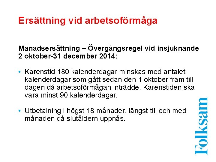 Ersättning vid arbetsoförmåga Månadsersättning – Övergångsregel vid insjuknande 2 oktober-31 december 2014: • Karenstid
