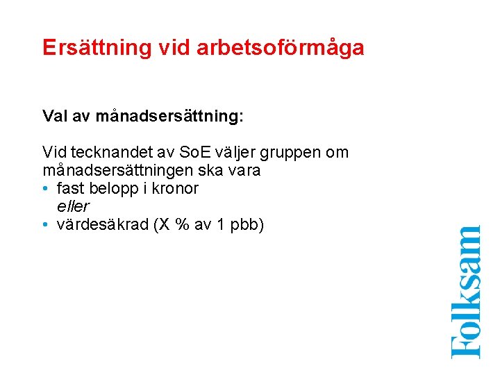 Ersättning vid arbetsoförmåga Val av månadsersättning: Vid tecknandet av So. E väljer gruppen om