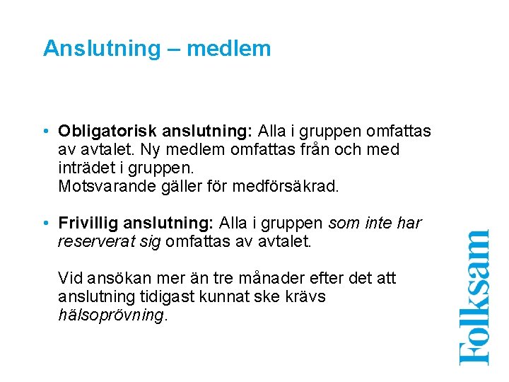 Anslutning – medlem • Obligatorisk anslutning: Alla i gruppen omfattas av avtalet. Ny medlem