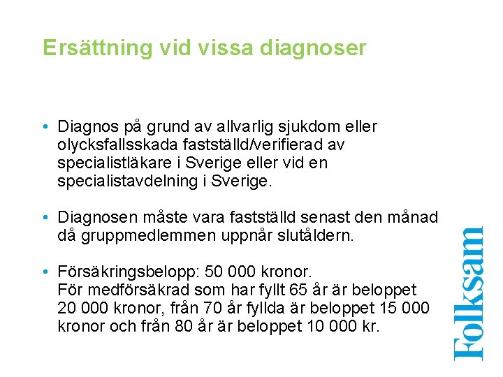 Ersättning vid vissa diagnoser • Diagnos på grund av allvarlig sjukdom eller olycksfallsskada fastställd/verifierad