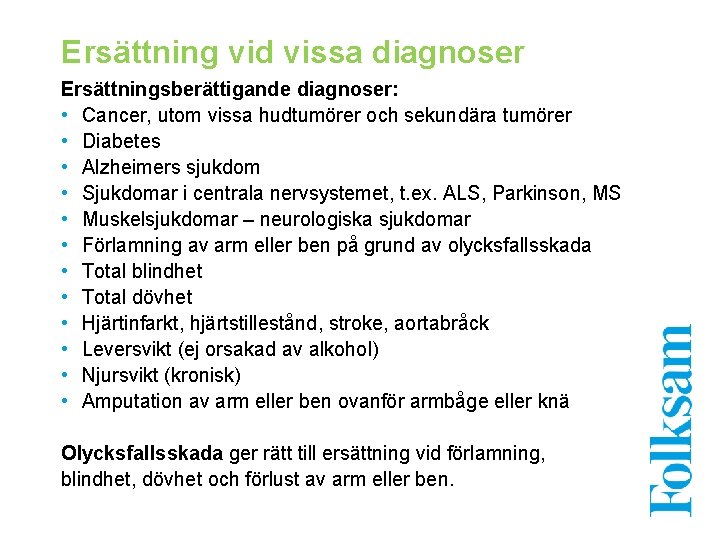 Ersättning vid vissa diagnoser Ersättningsberättigande diagnoser: • Cancer, utom vissa hudtumörer och sekundära tumörer