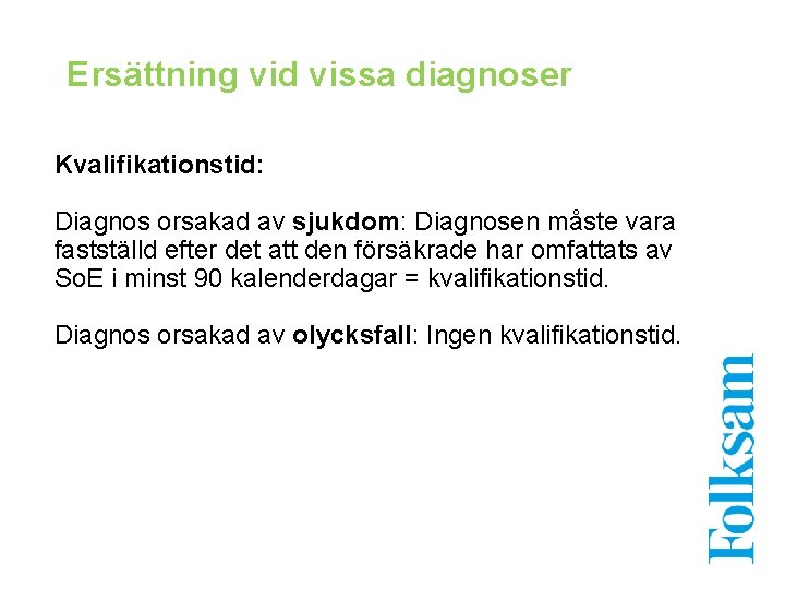 Ersättning vid vissa diagnoser Kvalifikationstid: Diagnos orsakad av sjukdom: Diagnosen måste vara fastställd efter