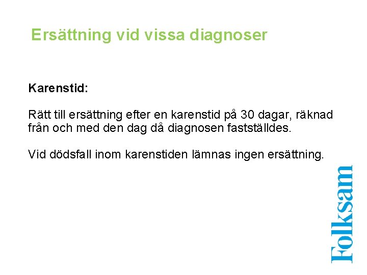 Ersättning vid vissa diagnoser Karenstid: Rätt till ersättning efter en karenstid på 30 dagar,