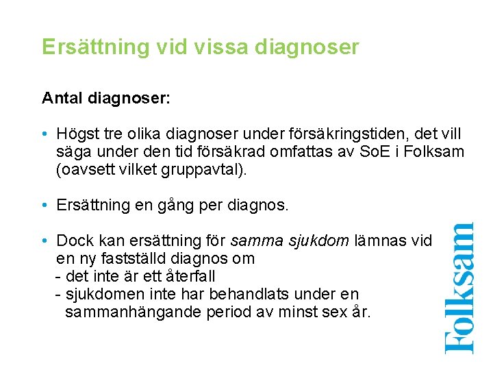 Ersättning vid vissa diagnoser Antal diagnoser: • Högst tre olika diagnoser under försäkringstiden, det