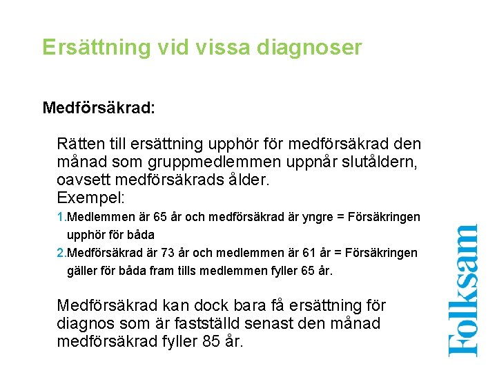 Ersättning vid vissa diagnoser Medförsäkrad: Rätten till ersättning upphör för medförsäkrad den månad som