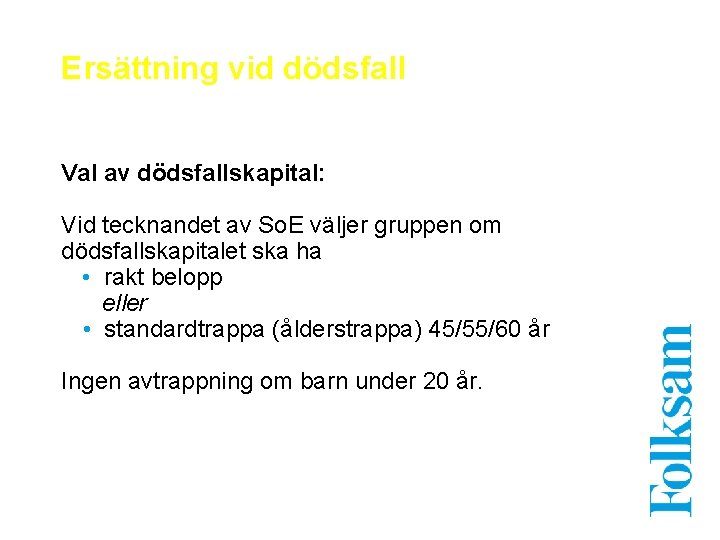 Ersättning vid dödsfall Val av dödsfallskapital: Vid tecknandet av So. E väljer gruppen om