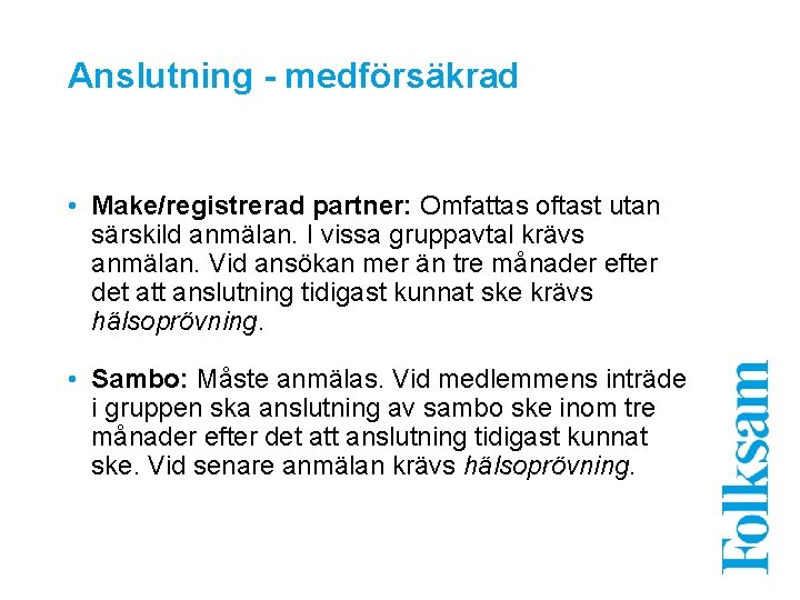 Anslutning - medförsäkrad • Make/registrerad partner: Omfattas oftast utan särskild anmälan. I vissa gruppavtal