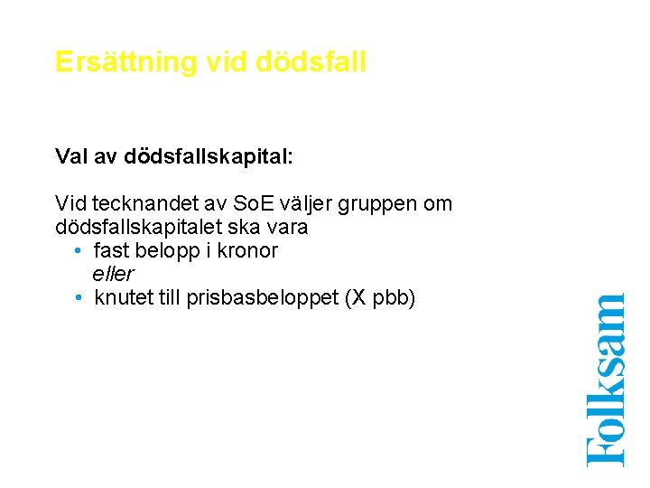 Ersättning vid dödsfall Val av dödsfallskapital: Vid tecknandet av So. E väljer gruppen om