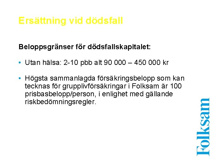 Ersättning vid dödsfall Beloppsgränser för dödsfallskapitalet: • Utan hälsa: 2 -10 pbb alt 90