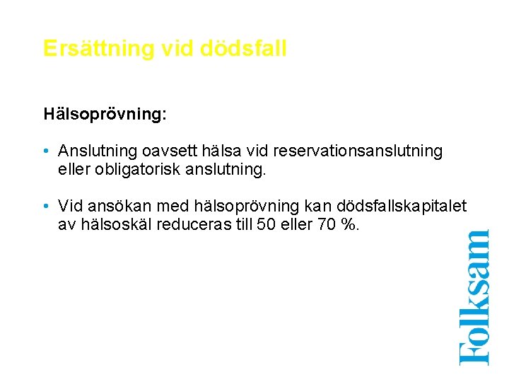 Ersättning vid dödsfall Hälsoprövning: • Anslutning oavsett hälsa vid reservationsanslutning eller obligatorisk anslutning. •