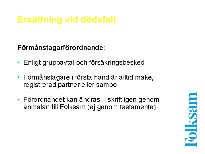 Ersättning vid dödsfall Förmånstagarförordnande: • Enligt gruppavtal och försäkringsbesked • Förmånstagare i första hand