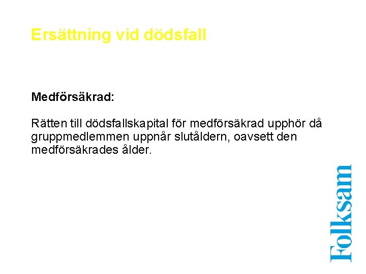 Ersättning vid dödsfall Medförsäkrad: Rätten till dödsfallskapital för medförsäkrad upphör då gruppmedlemmen uppnår slutåldern,