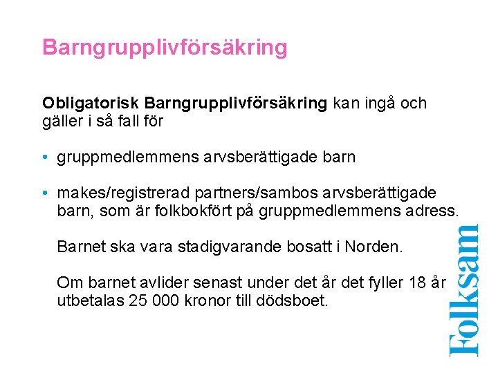 Barngrupplivförsäkring Obligatorisk Barngrupplivförsäkring kan ingå och gäller i så fall för • gruppmedlemmens arvsberättigade