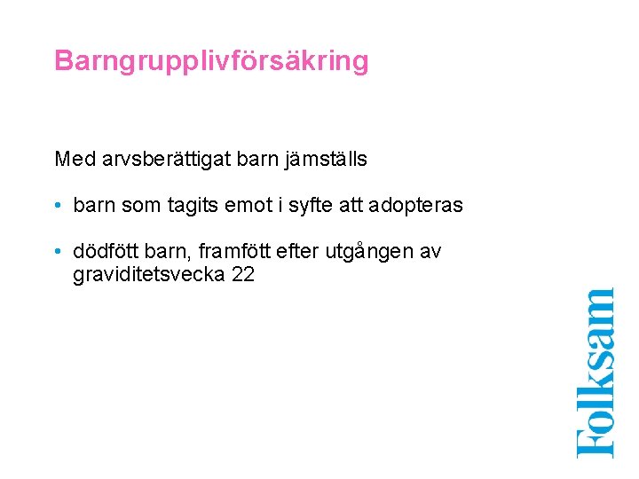 Barngrupplivförsäkring Med arvsberättigat barn jämställs • barn som tagits emot i syfte att adopteras