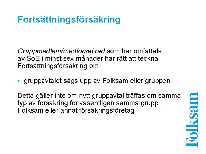 Fortsättningsförsäkring Gruppmedlem/medförsäkrad som har omfattats av So. E i minst sex månader har rätt