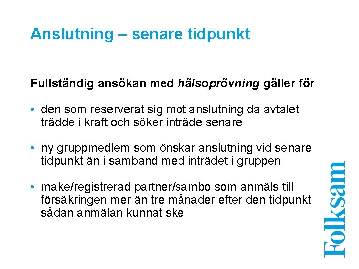 Anslutning – senare tidpunkt Fullständig ansökan med hälsoprövning gäller för • den som reserverat
