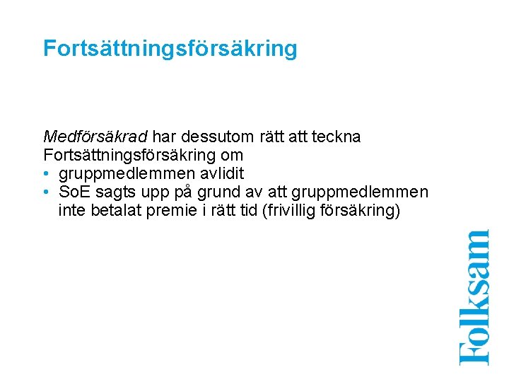 Fortsättningsförsäkring Medförsäkrad har dessutom rätt att teckna Fortsättningsförsäkring om • gruppmedlemmen avlidit • So.