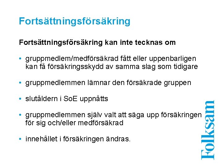 Fortsättningsförsäkring kan inte tecknas om • gruppmedlem/medförsäkrad fått eller uppenbarligen kan få försäkringsskydd av