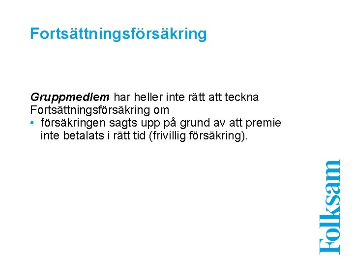 Fortsättningsförsäkring Gruppmedlem har heller inte rätt att teckna Fortsättningsförsäkring om • försäkringen sagts upp