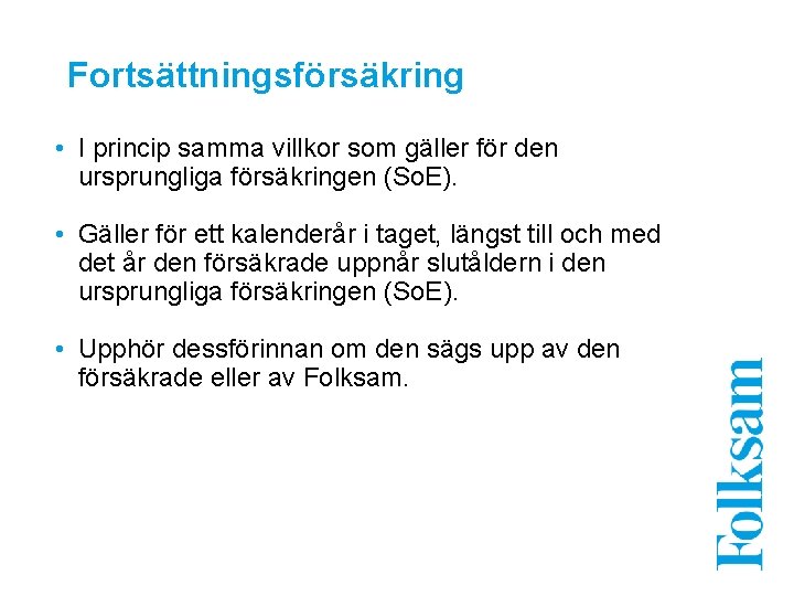 Fortsättningsförsäkring • I princip samma villkor som gäller för den ursprungliga försäkringen (So. E).