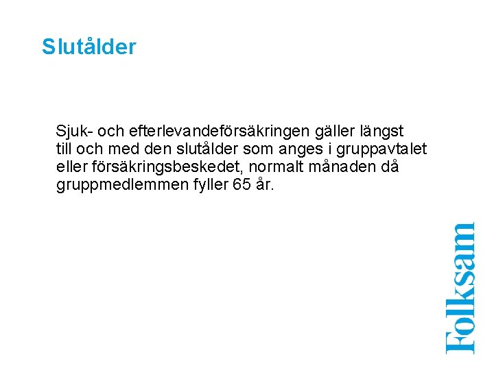Slutålder Sjuk- och efterlevandeförsäkringen gäller längst till och med den slutålder som anges i