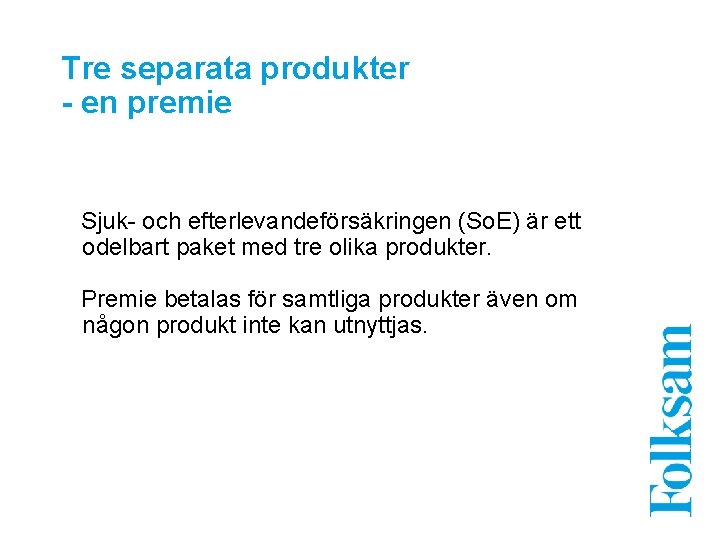 Tre separata produkter - en premie Sjuk- och efterlevandeförsäkringen (So. E) är ett odelbart