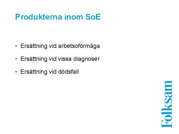 Produkterna inom So. E • Ersättning vid arbetsoförmåga • Ersättning vid vissa diagnoser •