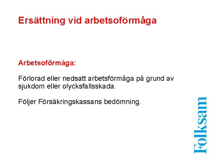 Ersättning vid arbetsoförmåga Arbetsoförmåga: Förlorad eller nedsatt arbetsförmåga på grund av sjukdom eller olycksfallsskada.