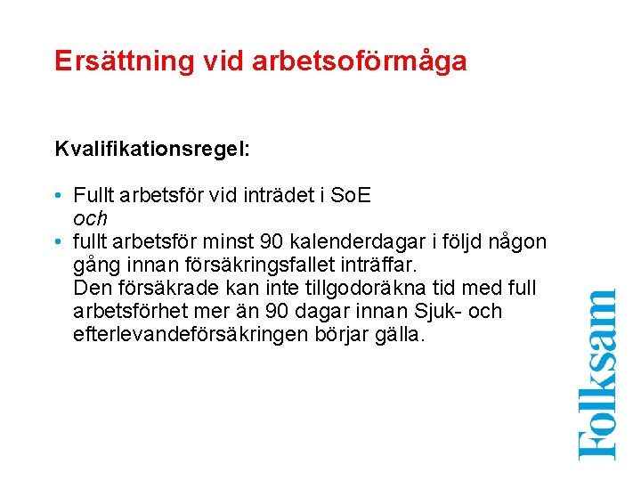 Ersättning vid arbetsoförmåga Kvalifikationsregel: • Fullt arbetsför vid inträdet i So. E och •