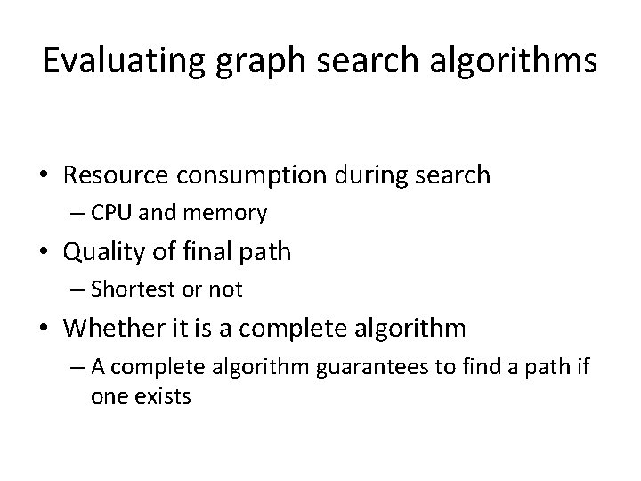 Evaluating graph search algorithms • Resource consumption during search – CPU and memory •