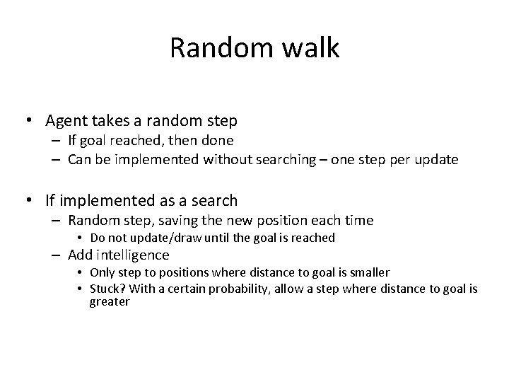 Random walk • Agent takes a random step – If goal reached, then done