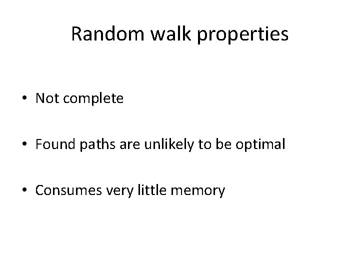 Random walk properties • Not complete • Found paths are unlikely to be optimal