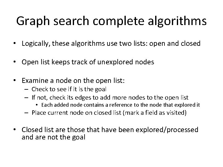Graph search complete algorithms • Logically, these algorithms use two lists: open and closed