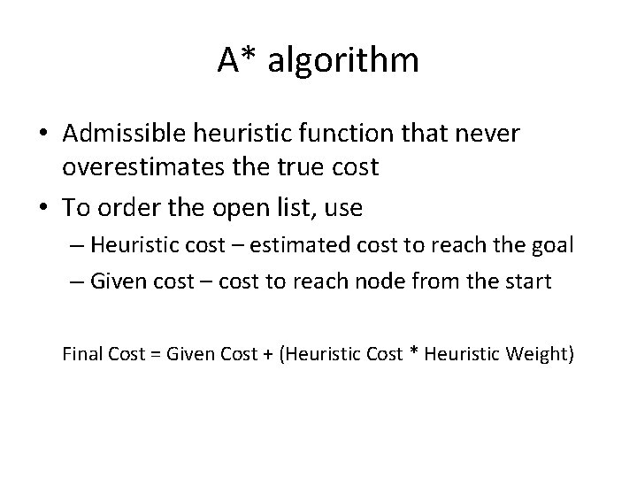 A* algorithm • Admissible heuristic function that never overestimates the true cost • To
