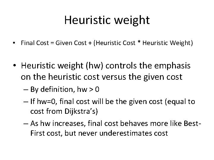 Heuristic weight • Final Cost = Given Cost + (Heuristic Cost * Heuristic Weight)