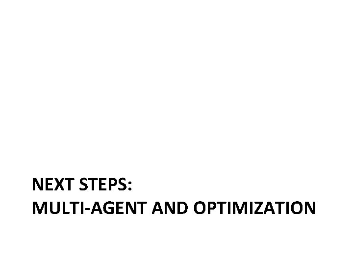 NEXT STEPS: MULTI-AGENT AND OPTIMIZATION 