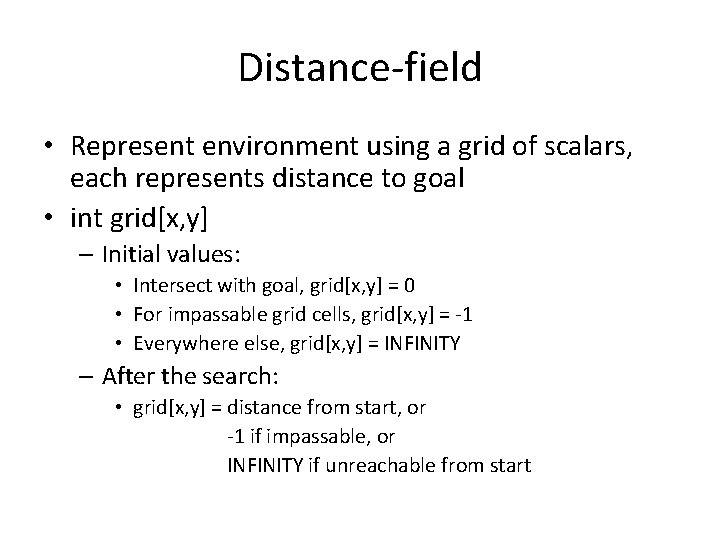 Distance-field • Represent environment using a grid of scalars, each represents distance to goal