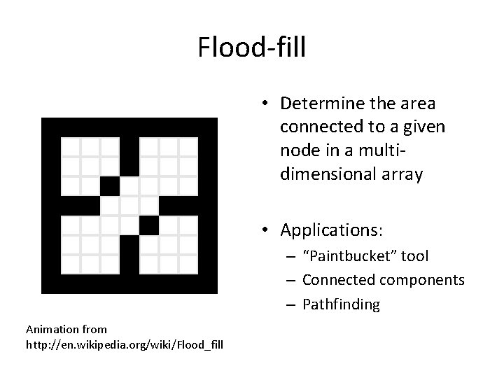 Flood-fill • Determine the area connected to a given node in a multidimensional array
