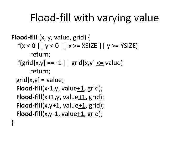 Flood-fill with varying value Flood-fill (x, y, value, grid) { if(x < 0 ||