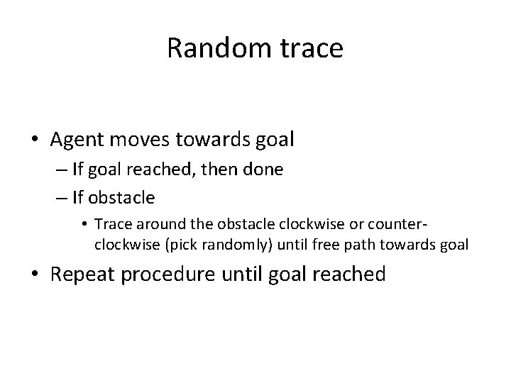 Random trace • Agent moves towards goal – If goal reached, then done –