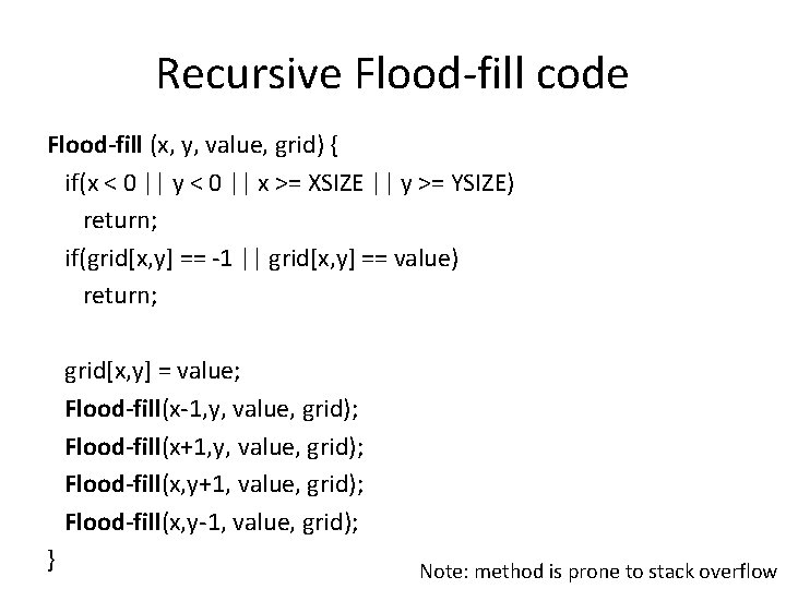 Recursive Flood-fill code Flood-fill (x, y, value, grid) { if(x < 0 || y