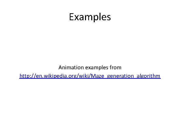 Examples Animation examples from http: //en. wikipedia. org/wiki/Maze_generation_algorithm 