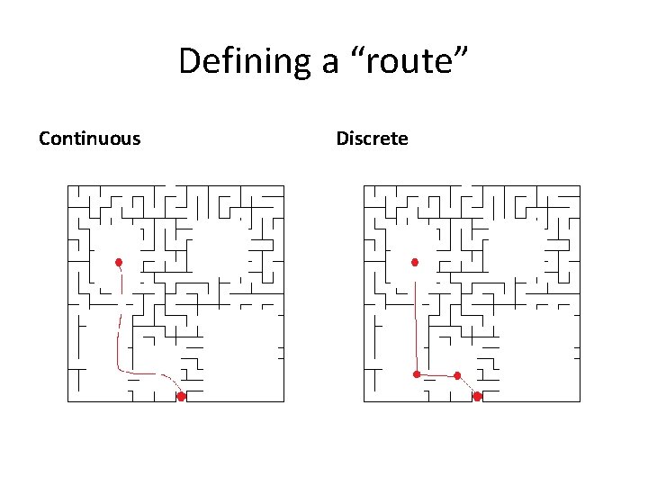 Defining a “route” Continuous Discrete 