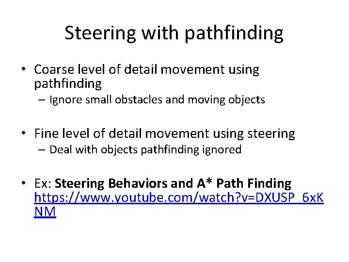Steering with pathfinding • Coarse level of detail movement using pathfinding – Ignore small